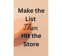 Make the List Then Hit the Store: A Simple Grocery & Notes Journal to Keep Your Daily Shopping Organized