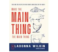 Make The Main Thing, The Main Thing!: Tried-and-true recipes for your favorite main dishes for the family! (LaDonna Cooks)