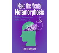 Make the Mental Metamorphosis:: Building Resilience and a Better Quality of Life