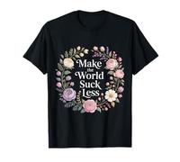 Make The World Suck Less Influencia de la bondad - Camiseta