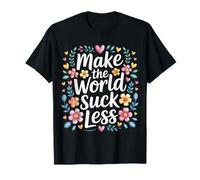 Make The World Suck Less Influencia de la bondad - Camiseta