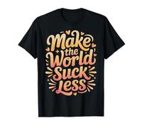Make The World Suck Less Influencia de la bondad |- Camiseta