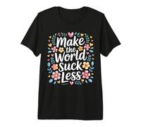Make The World Suck Less Influencia de la bondad - Camiseta Premium