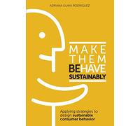 Make Them Behave Sustainably: Applying strategies to design sustainable behavior