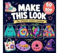 Make This Look Coloring Book: 60 Unique Objects & 300+ Creative Prompts to Transform, Color & Make Each Page Completely Your Own - Bold and Easy Designs for Teens & Adults