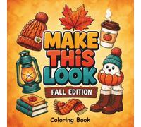 Make This Look Coloring Book: A Fun Book of Creative Prompts to Transform Autumn Objects and Cute Animals into Your Own Unique Designs