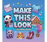 Make This Look Coloring Book: Bold and Easy Designs with Creative Prompts to Color Cute Aesthetic Objects in Cozy, Trendy, and Fun Styles for Teens and Adults