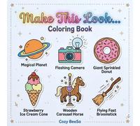 Make This Look Coloring Book for Adults & Teens: A Fun Book of Creative Prompts, Make Unique Versions of Bold and Easy Objects, Practice New Techniques, and Have Fun