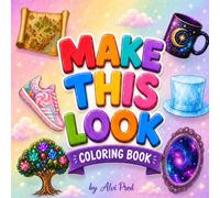 Make This Look: Turn Simple Objects into Amazing Creations with Color and Imagination