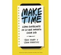 MAKE TIME: Cómo enfocarte en lo que importa cada día