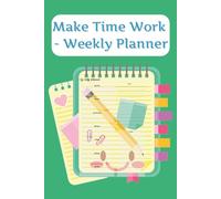 Make Time Work - Weekly Planner: A Simple System for Busy Weeks and Designed for Full Schedules | 6x9 inches, 110 pages ... Perfect Gift for coworkers, friends, family members, or yourself
