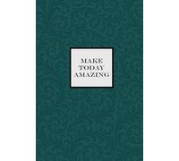 Make Today Amazing Notebook - Emerald Green: A Motivational notepad for Dreamers, Doers, and Go-Getters