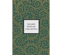 Make Today Amazing Notebook - Emerald Green with Gold Leaf: A Motivational notepad for Dreamers, Doers, and Go-Getters