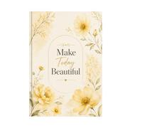 Make Today Beautiful: A Floral Notebook for Daily Thoughts, Journaling & Inspiration: Elegant Pastel Yellow Flower Journal for Writing, Notes, Gratitude & Everyday Motivation