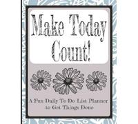 Make Today Count!: A Simple Daily To-Do List Planner for Focus, Productivity, and Intentional Living
