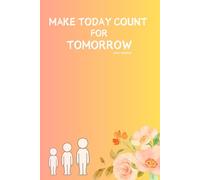 Make Today Count for Tomorrow
