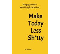 Make Today Less Sh*tty: Purging The Sh*t One Thought At a Time