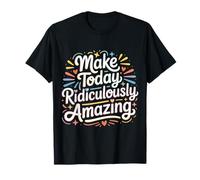 Make Today Ridiculously Amazing Mentalidad |- Camiseta