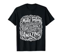 Make Today Ridiculously Amazing Mentalidad ||- Camiseta