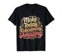 Make Today Ridiculously Amazing Mentalidad |- Camiseta