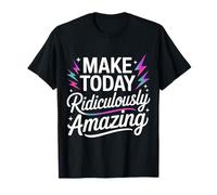 Make Today Ridiculously Amazing Mentalidad - Camiseta