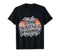Make Today Ridiculously Amazing Mentalidad - Camiseta