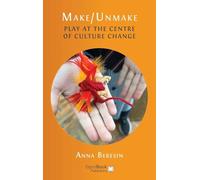 Make/Unmake: Play at the Centre of Culture Change