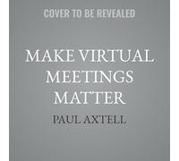 Make Virtual Meetings Matter: How to Turn Virtual Meetings from Status Updates to Remarkable Conversations (Ignite Reads)