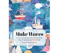 Make Waves: A Career Pathing Guide to Stand Out, Stay Employable, and Sail Ahead