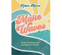 Make Waves: A Kid’s Devotional on Changing the World