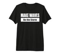 Make Waves - Be The Storm/Haz Olas - Sé la tormenta Camiseta Premium
