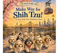 Make Way for Shih Tzu!: A New York City Children’s Story (Fun Around The World)