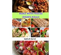 MAKE WITH FREEZE DISHES MEALS: Simple Classic Delicious Quick Recipes Cookbook With Healthy Flavorful Favorites Food Diet To Make Ahead