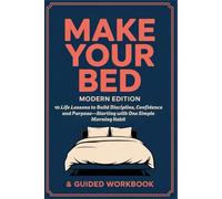 MAKE YOUR BED - Modern Edition With Guided Workbook: 10 Life Lessons to Build Discipline, Confidence and Purpose-Starting with One Simple Morning Habit