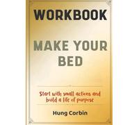 Make Your Bed Workbook: Start with small actions and build a life of purpose