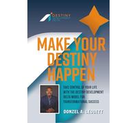 Make Your Destiny Happen: Take Control of Your Life with the Destiny Development Delta Model for Transformational Success