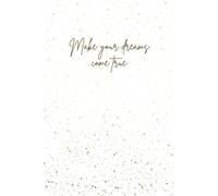 Make Your Dreams Come True: A Beautiful White Journal for Writing, Planning & Achieving Your Goals: A Lined Notebook with Gold Drips Design - Perfect for Daily Inspiration and Personal Growth