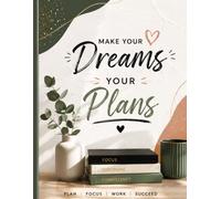 Make Your Dreams Your Plans Journal - Elegant Botanical Planner for Women with Notes and To-Do Lists: Mindful Productivity Notebook for Goal Setting