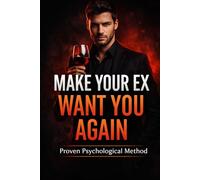 Make Your Ex Want You Again: The No Contact Strategy, Psychological Triggers, and Attraction Principles to Rebuild Connection and Get a Second Chance