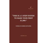 Make Your First 1000$: A 5-Step System to Make Money with No Skills, No Audience, Just Action. (Action First - The Practical Business Series)