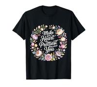 Make Your Heart The Prettiest Thing About You - Camiseta