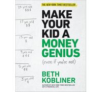 Make Your Kid A Money Genius (Even If You're Not): A Parents' Guide for Kids 3 to 23