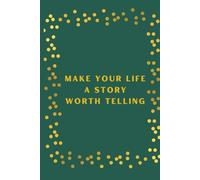 Make Your Life a Story Worth Telling Journal: A Lined Notebook for Self-Reflection, Goals, and Personal Growth 180 Pages