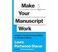 Make Your Manuscript Work: A Guide to Developmental Editing for Scholarly Writers (Skills for Scholars)