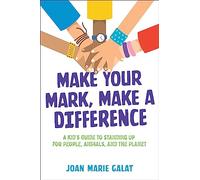 Make Your Mark, Make a Difference: A Kid's Guide to Standing Up for People, Animals, and the Planet