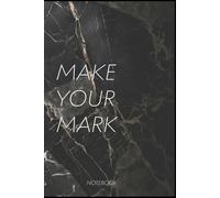 MAKE YOUR MARK NOTEBOOK: 120-sheet notebook, paperback, Motivational quotes