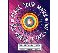 Make Your Mark See Where It Takes You Composition Notebook: Colorful Dot Day Journal for Teachers, Students & Creative Classroom Writing