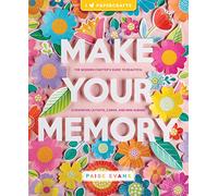 Make Your Memory: The Modern Crafter’s Guide to Beautiful Scrapbook Layouts, Cards, and Mini Albums (I (Heart) Papercrafts)