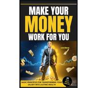 Make Your Money Work for You, Financial Freedom: 5 Steps to Create Unlimited Wealth.