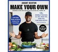 Make Your Own: 120+ Minimally Processed, Oil-Free, Wheat-Free, Sugar-Free, Plant-based Recipes